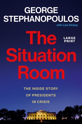 The Situation Room: The Inside Story of Presidents in Crisis - George Stephanopoulos