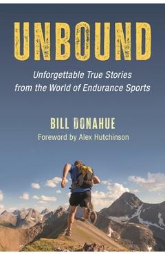 Coperta cărții 'Unbound: Unforgettable True Stories from the World of Endurance Sports - Bill Donahue'