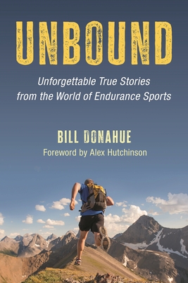Coperta cărții 'Unbound: Unforgettable True Stories from the World of Endurance Sports - Bill Donahue'