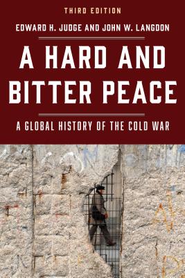 A Hard and Bitter Peace: A Global History of the Cold War - Edward H. Judge