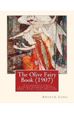 Coperta cărții 'The Olive Fairy Book (1907) by: Andrew Lang, illustrated By: H. J. Ford: (Children's Classics) Illustrated: Henry'