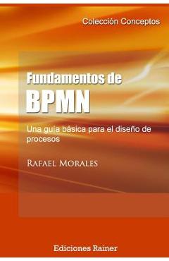 Poza produsului Fundamentos de BPMN: Una guía básica para el diseño de procesos - Rafael Morales
