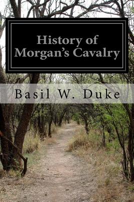 History of Morgan's Cavalry - Basil W. Duke