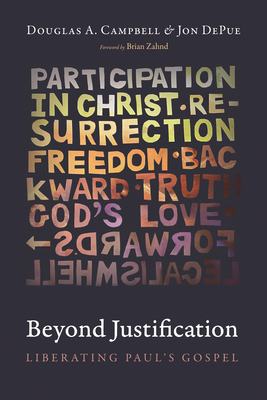 Beyond Justification: Liberating Paul's Gospel - Douglas A. Campbell