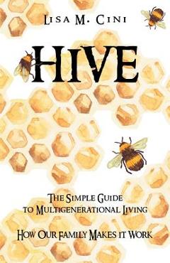 Coperta cărții 'Hive: The Simple Guide to Multigenerational Living - Lisa M. Cini'