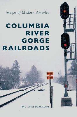 Columbia River Gorge Railroads - D. C. Jesse Burkhardt