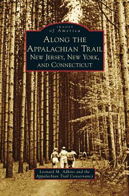 Along the Appalachian Trail: New Jersey, New York, and Connecticut - Leonard M. Adkins