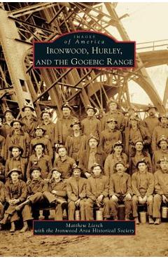 Coperta cărții 'Ironwood, Hurley, and the Gogebic Range - Matthew Liesch'