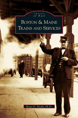 Coperta cărții 'Boston and Maine Trains and Services - Bruce D. Heald'