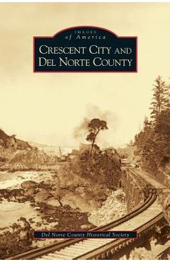 Coperta cărții 'Crescent City and del Norte County - Del Norte County Historical Society'