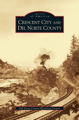 Coperta cărții 'Crescent City and del Norte County - Del Norte County Historical Society'