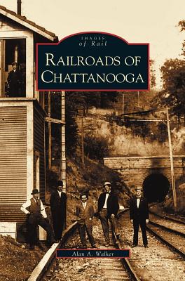 Railroads of Chattanooga - Alan A. Walker