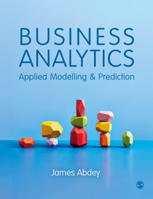 Business Analytics: Applied Modelling and Prediction - James Abdey