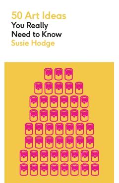 50 Art Ideas You Really Need to Know - Susie Hodge
