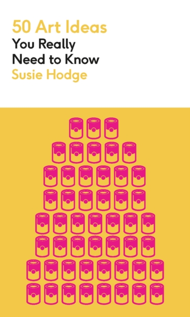 50 Art Ideas You Really Need to Know - Susie Hodge