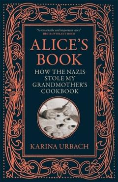 Coperta cărții 'Alice's Book: How the Nazis Stole My Grandmother's Cookbook - Karina Urbach'