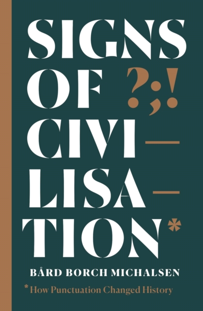 Signs of Civilisation: How Punctuation Changed History - Brd Borch Michalsen