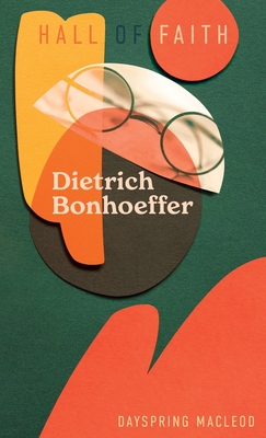 Dietrich Bonhoeffer - Dayspring Macleod