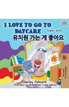 Coperta cărții 'I Love to Go to Daycare (English Korean Bilingual Book) - Shelley Admont'
