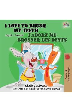 Coperta cărții 'I Love to Brush My Teeth J'adore me brosser les dents: Bilingual book English French - Shelley Admont'