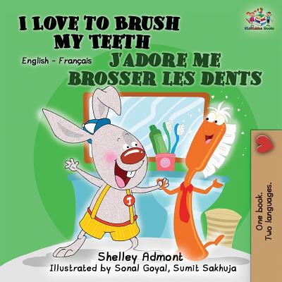 I Love to Brush My Teeth J'adore me brosser les dents: Bilingual book English French - Shelley Admont