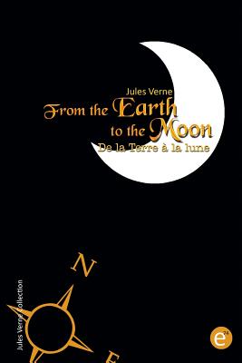 From the Earth to the moon/De la Terre à la lune: Bilingual edition/édition bilingue - Jules Verne