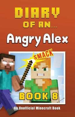 Coperta cărții 'Diary of an Angry Alex: Book 8 [An Unofficial Minecraft Book] - Crafty Nichole'