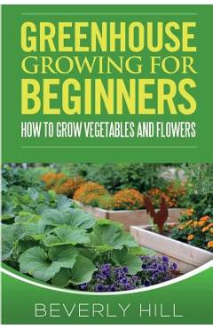 Coperta cărții 'Greenhouse Growing For Beginners - Beverly Hill'