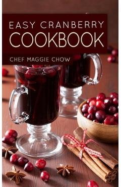 Poza produsului Easy Cranberry Cookbook - Chef Maggie Chow
