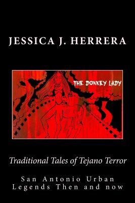 Traditional Tales of Tejano Terror: San Antonio Urban Legends Then and Now - Jessica J. Herrera