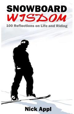 Coperta cărții 'Snowboard Wisdom: 100 Reflections on Life and Riding - Nick Appl'