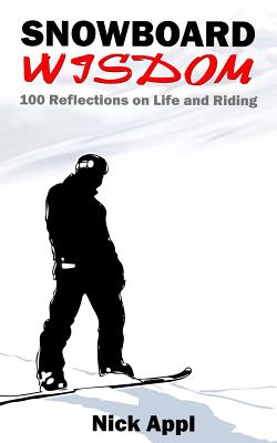 Coperta cărții 'Snowboard Wisdom: 100 Reflections on Life and Riding - Nick Appl'