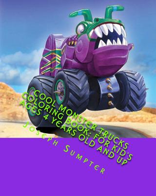 Cool Monster Trucks Coloring Book: For Kid's Ages 4 Years Old and up - Joseph Sumpter