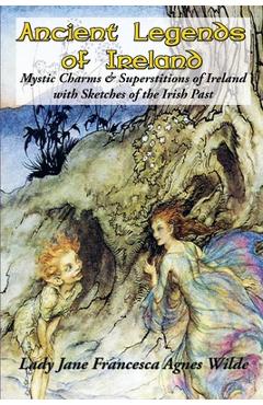 Coperta cărții 'Ancient Legends of Ireland - Lady Jane Francesca Agnes Wilde'