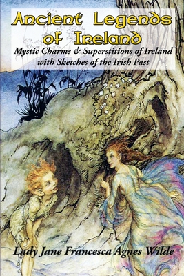 Coperta cărții 'Ancient Legends of Ireland - Lady Jane Francesca Agnes Wilde'