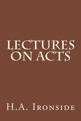 Lectures On Acts - H. A. Ironside