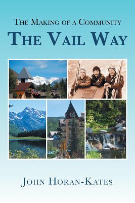 The Making of a Community - The Vail Way - John Horan-kates