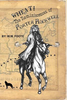 Coperta cărții 'Wheat: The Reminiscences of Porter Rockwell - W. W. Foote'