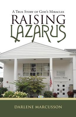 Raising Lazarus: A True Story of God's Miracles - Darlene Marcusson