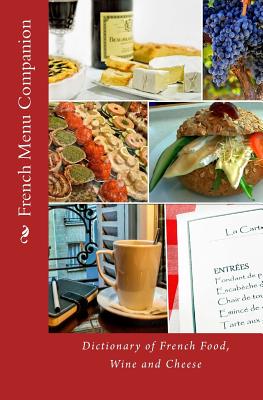 French Menu Companion: Dictionary of French Food, Wine and Cheese - T. William Walker