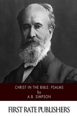 Christ in the Bible: Psalms - A. B. Simpson