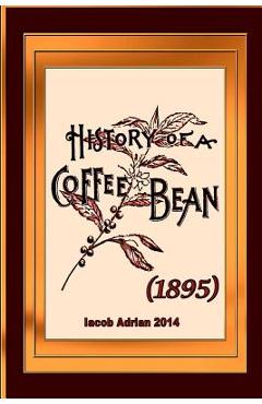 Coperta cărții 'History of a coffee bean (1895) - Iacob Adrian'