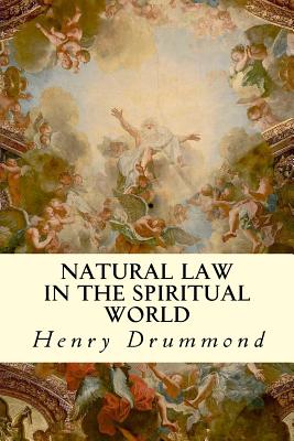 Natural Law in the Spiritual World - Henry Drummond
