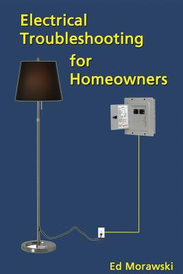 Electrical Troubleshooting for Homeowners - Ed Morawski