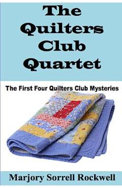Coperta cărții 'The Quilters Club Quartet: Volumes 1 - 4 in The Quilters Club Mystery Series - Marjory Sorrell Rockwell'