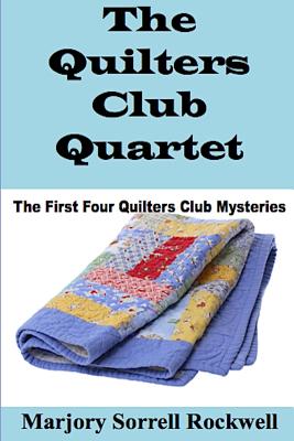 Coperta cărții 'The Quilters Club Quartet: Volumes 1 - 4 in The Quilters Club Mystery Series - Marjory Sorrell Rockwell'