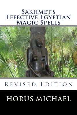 Sakhmet's Effective Egyptian Magic Spells: Revised Edition - Horus Michael