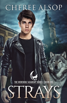 Werewolf Academy Book 1: Strays: Strays - Cheree Lynn Alsop