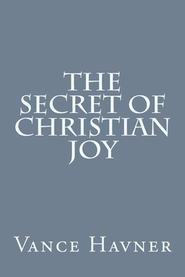 Coperta cărții 'The Secret of Christian Joy - Vance Havner'