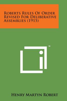 Roberts Rules of Order Revised for Deliberative Assemblies (1915) - Henry Martyn Robert